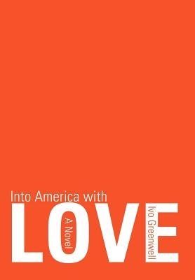 Into America with Love by Greenwell, Ivo