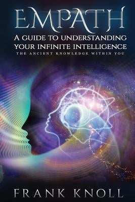 Empath a Guide to Understanding Your Infinite Intelligence.: The Ancient Knowledge Within You. by Knoll, Frank