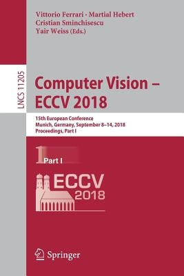 Computer Vision - Eccv 2018: 15th European Conference, Munich, Germany, September 8-14, 2018, Proceedings, Part I by Ferrari, Vittorio
