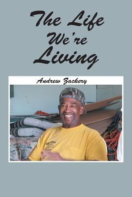 The Life We're Living by Zackery, Andrew