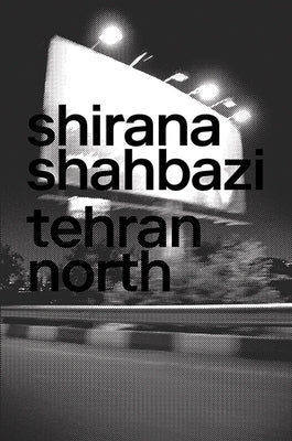 Shirana Shahbazi: Tehran North by Shahbazi, Shirana