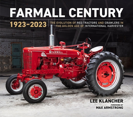Farmall Century: 1923-2023: The Authoritative Guide to International Harvester Tractors and Crawlers in the Classic Era by Klancher, Lee