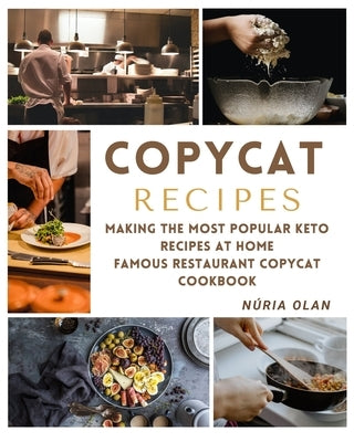 Copycat Recipes: making THE most popular KETO recipes at home - FAMOUS RESTAURANT COPYCAT COOKBOOK by Olan, Núria