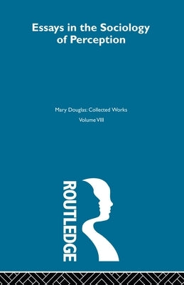 Essays on the Sociology of Perception by Douglas, Mary