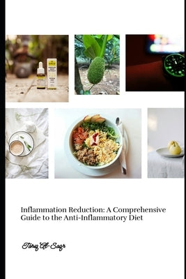 Inflammation Reduction: A Comprehensive Guide to the Anti-Inflammatory Diet: Inflammation reduction technique and guidelines by Saqr, Tariq Al
