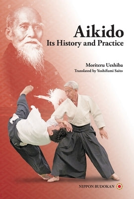 Aikido - Its History and Practice by Ueshiba, Moriteru
