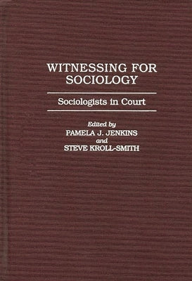 Witnessing for Sociology: Sociologists in Court by Jenkins, Pamela