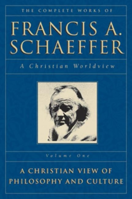 The Complete Works of Francis A. Schaeffer: A Christian Worldview by Schaeffer, Francis A.