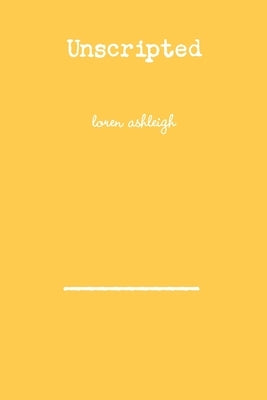 Unscripted by Ashleigh, Loren