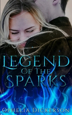 Legend Of The Sparks by Dickerson, Ophelia