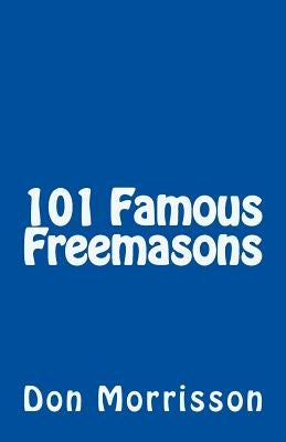 101 Famous Freemasons by Morrisson, Don