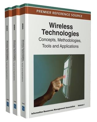 Wireless Technologies: Concepts, Methodologies, Tools and Applications (3 Volume Set) by Irma