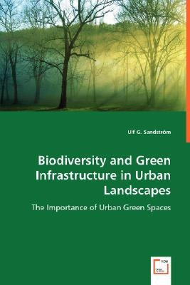 Biodiversity and Green Infrastructure in Urban Landscapes by Sandström, Ulf G.