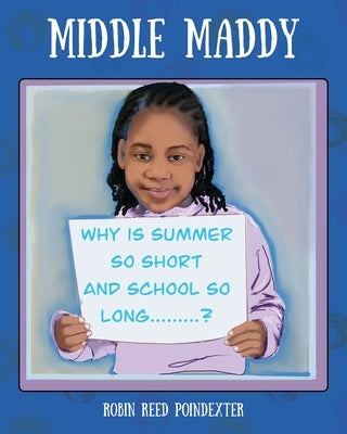 Middle Maddy: Why is Summer So Short and School So Long........? by Poindexter, Robin Reed