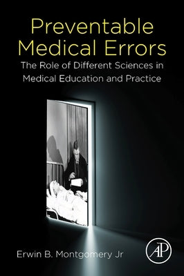 Preventable Medical Errors: The Role of Different Sciences in Medical Education and Practice by Montgomery Jr, Erwin B.