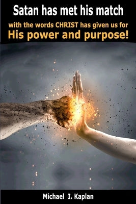 Satan has met his match with the words Christ has given us for His power and purpose! by Kaplan, Michael I.