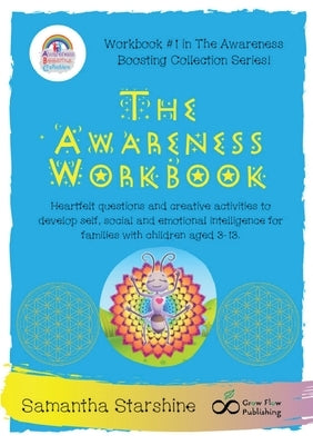 The Awareness Workbook: Heartfelt questions and creative activities to develop self, social and emotional intelligence for families with child by Samantha, Starshine