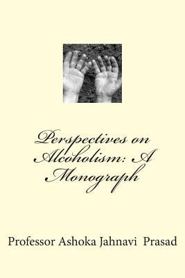 Perspectives on Alcoholism: A Monograph by Prasad, Ashoka Jahnavi