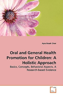 Oral and General Health Promotion for Children: A Holistic Approach by Cinar, Ayse Basak