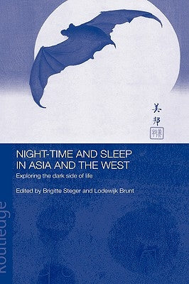 Night-time and Sleep in Asia and the West: Exploring the Dark Side of Life by Brunt, Lodewijk