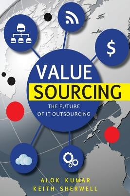 Value Sourcing: Future of IT Outsourcing by Sherwell, Keith