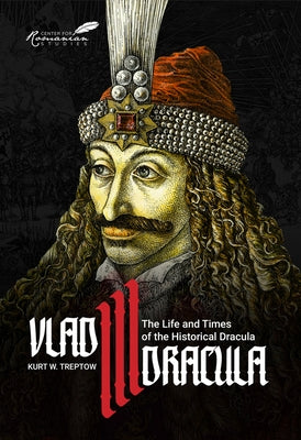 Vlad III Dracula: The Life and Times of the Historical Dracula by Treptow, Kurt