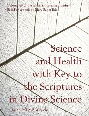 Science and Health with Key to the Scriptures in Divine Science: Discovering Infinity by Eddy, Mary Baker