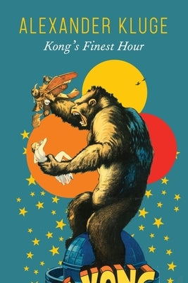 Kong's Finest Hour: A Chronicle of Connections by Kluge, Alexander