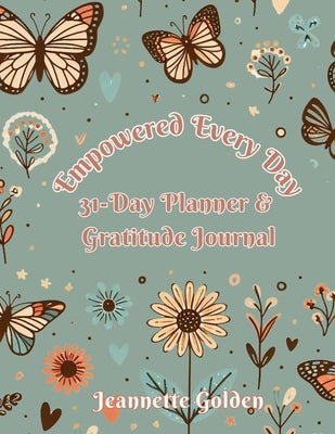 Empowered Every Day 31-Day Planner & Gratitude Journal: Planner by Golden, Jeannette