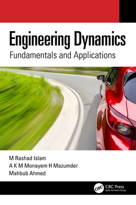 Engineering Dynamics: Fundamentals and Applications by Islam, M. Rashad