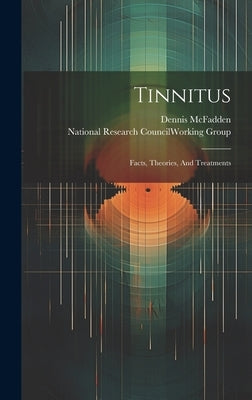 Tinnitus: Facts, Theories, And Treatments by McFadden, Dennis