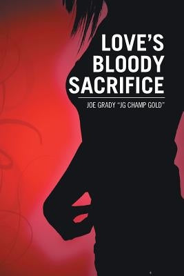 Love's Bloody Sacrifice by Grady, Joe Jg Champ Gold
