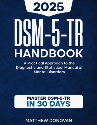 DSM-5-TR Handbook: A Practical Approach to the Diagnostic and Statistical Manual of Mental Disorders by Donovan, Matthew