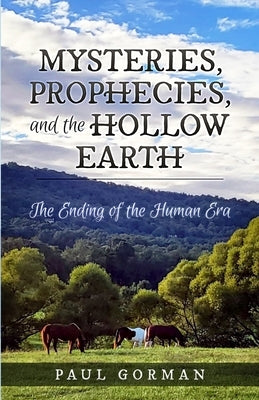 Mysteries, Prophecies, and the Hollow Earth by Gorman, Paul