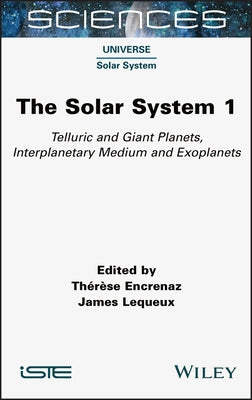 The Solar System 1: Telluric and Giant Planets, Interplanetary Medium and Exoplanets by Encrenaz, Therese