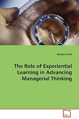 The Role of Experiential Learning in Advancing Managerial Thinking by Smith, Michael