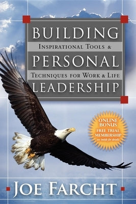 Building Personal Leadership: Inspirational Tools & Techniques for Work & Life by Farcht, Joe