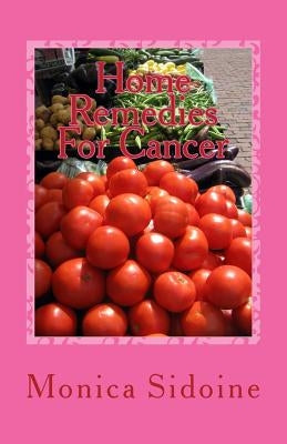 Home Remedies For Cancer by Sidoine, Monica