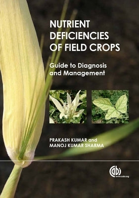 Nutrient Deficiencies of Field Crops: Guide to Diagnosis and Management by Kumar, Prakash