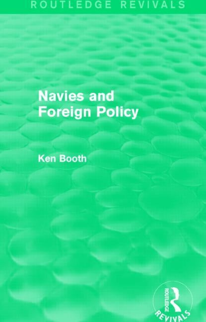Navies and Foreign Policy (Routledge Revivals) by Booth, Ken