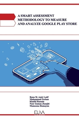A Smart Assessment Methodology to Measure and Analyze Google Play Store by Farhan, Muhammad