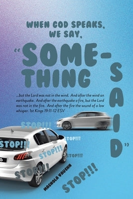 When God Speaks, We Say, "Something Said" by Vaughn, Magnola
