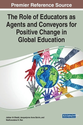 The Role of Educators as Agents and Conveyors for Positive Change in Global Education by Al-Obaidi, Jabbar A.