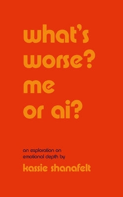 what's worse? me or ai?: an exploration on emotional depth by Shanafelt, Kassie