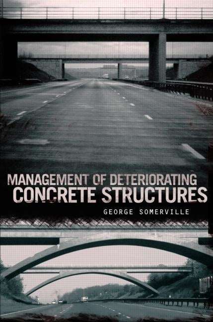 Management of Deteriorating Concrete Structures by Somerville, George