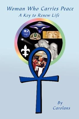 Woman Who Carries Peace: A Key to Renew Life by Carolans