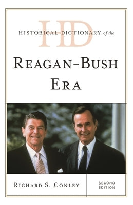 Historical Dictionary of the Reagan-Bush Era by Conley, Richard S.