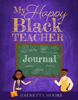 My Happy Black Teacher Journal by Moore, Johnetta