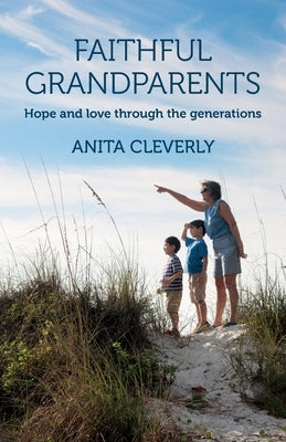 Faithful Grandparents: Hope and love through the generations by Cleverly, Anita