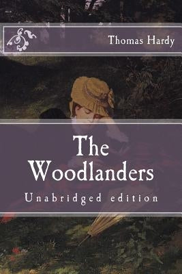 The Woodlanders: Unabridged edition by Hardy, Thomas